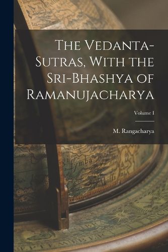 Cover image for The Vedanta-Sutras, With the Sri-Bhashya of Ramanujacharya; Volume I