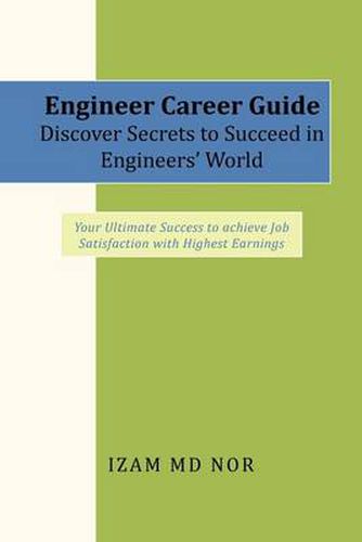 Cover image for Engineer Career Guide Discover Secrets to Succeed in Engineers' World: Your Ultimate Success to achieve Job Satisfaction with Highest Earnings
