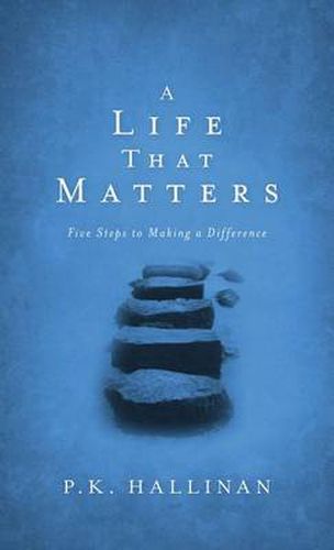 Cover image for A Life That Matters: Five Steps to Making a Difference