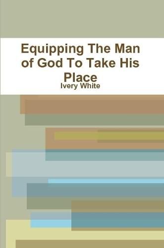 Cover image for Equipping The Man of God To Take His Place