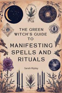 Cover image for The Green Witch's Guide to Manifesting Spells and Rituals