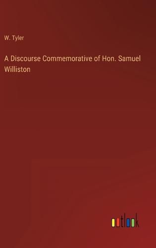 Cover image for A Discourse Commemorative of Hon. Samuel Williston
