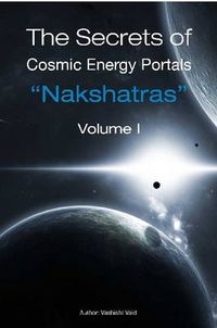 Cover image for The Secrets of Cosmic Energy Portals "Nakshatras"