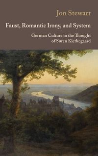 Cover image for Faust, Romantic Irony, and System: German Culture in the Thought of Sren Kierkegaard