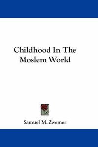 Cover image for Childhood in the Moslem World