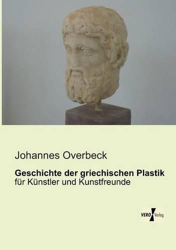 Cover image for Geschichte der griechischen Plastik: fur Kunstler und Kunstfreunde