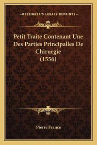 Cover image for Petit Traite Contenant Une Des Parties Principalles de Chirurgie (1556)