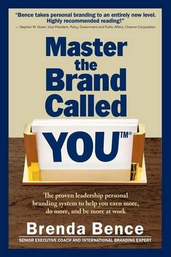 Cover image for Master the Brand Called YOU(TM): The proven leadership personal branding system to help you earn more, do more and be more at work