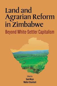 Cover image for Land and Agrarian Reform in Zimbabwe. Beyond White-Settler Capitalism