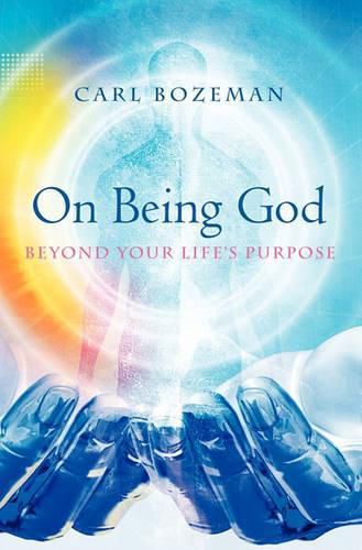Cover image for On Being God: Beyond Your Life's Purpose