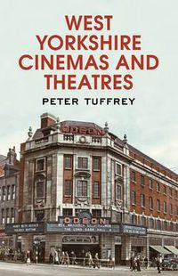 Cover image for West Yorkshire Cinemas and Theatres: From the Yorkshire Post Picture Archives