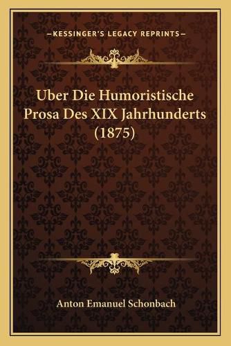 Uber Die Humoristische Prosa Des XIX Jahrhunderts (1875)