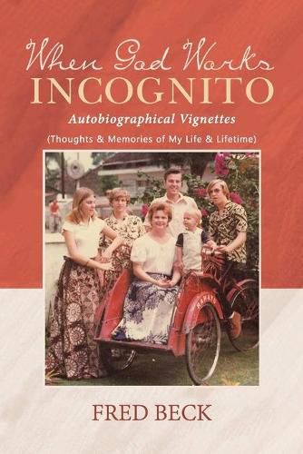 Cover image for When God Works Incognito: Thoughts & Memories of My Life & Lifetime