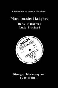 Cover image for More Musical Knights: 4 Discographies - Hamilton Harty, Charles Mackerras, Simon Rattle, John Pritchard