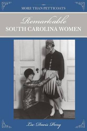 More than Petticoats: Remarkable South Carolina Women