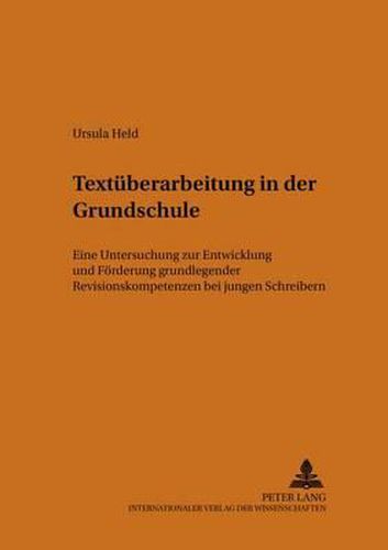 Cover image for Textueberarbeitung in Der Grundschule: Eine Untersuchung Zur Entwicklung Und Foerderung Grundlegender Revisionskompetenzen Bei Jungen Schreibern