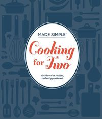 Cover image for Made Simple - Cooking for Two: Your Favorite Recipes, Perfectly Portioned