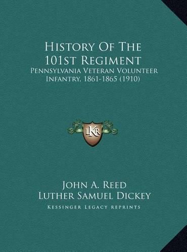 History of the 101st Regiment History of the 101st Regiment: Pennsylvania Veteran Volunteer Infantry, 1861-1865 (1910) Pennsylvania Veteran Volunteer Infantry, 1861-1865 (1910)