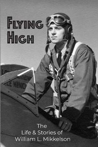 Cover image for Flying High: The Life and Stories of William L. Mikkelson