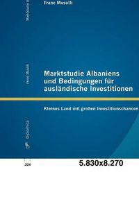 Cover image for Marktstudie Albaniens und Bedingungen fur auslandische Investitionen: Kleines Land mit grossen Investitionschancen