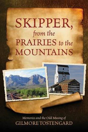 Cover image for Skipper, from the Prairies to the Mountains: Memories and the Odd Musing of Gilmore Tostengard