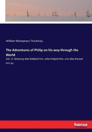 Cover image for The Adventures of Philip on his way through the World: Vol. III: Shewing who Robbed him, who Helped him, and who Passed him by