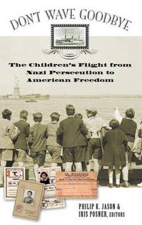 Cover image for Don't Wave Goodbye: The Children's Flight from Nazi Persecution to American Freedom