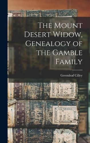 Cover image for The Mount Desert Widow, Genealogy of the Gamble Family