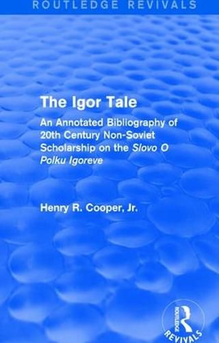 Cover image for The Igor Tale: An Annotated Bibliography of 20th Century Non-Soviet Scholarship on the Slovo O Polku Igoreve