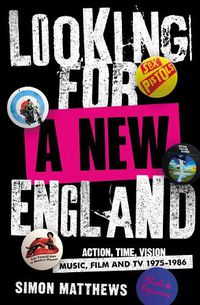 Cover image for Looking for a New England: Action, Time, Vision: Music, Film and TV 1975 - 1986