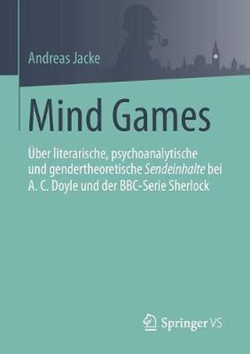 Cover image for Mind Games: UEber Literarische, Psychoanalytische Und Gendertheoretische Sendeinhalte Bei A.C.Doyle Und Der Bbc-Serie Sherlock