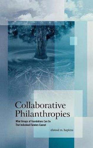 Cover image for Collaborative Philanthropies: What Groups of Foundations Can Do That Individual Funders Cannot