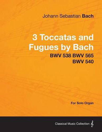 Cover image for 3 Toccatas and Fugues by Bach - BWV 538 BWV 565 BWV 540 - For Solo Organ