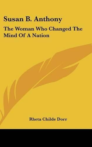 Susan B. Anthony: The Woman Who Changed the Mind of a Nation