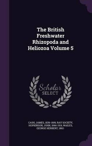 Cover image for The British Freshwater Rhizopoda and Heliozoa Volume 5