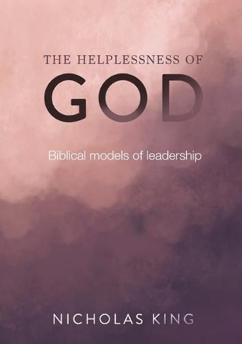 Cover image for The Helplessness of God: Biblical models of leadership