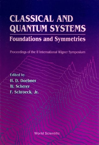 Cover image for Classical And Quantum Systems: Foundations And Symmetries - Proceedings Of The 2nd International Wigner Symposium