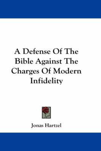 Cover image for A Defense Of The Bible Against The Charges Of Modern Infidelity