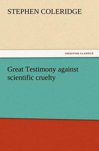 Cover image for Great Testimony against scientific cruelty