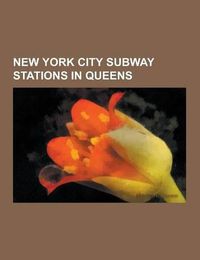 Cover image for New York City Subway Stations in Queens: List of New York City Subway Stations in Queens, Roosevelt Avenue - 74th Street, Court Square - 23rd Street,