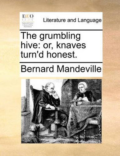 Cover image for The Grumbling Hive: Or, Knaves Turn'd Honest.