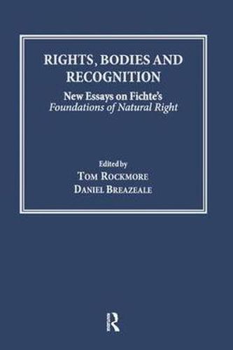 Cover image for Rights, Bodies and Recognition: New Essays on Fichte's Foundations of Natural Right