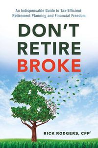 Cover image for Don'T Retire Broke: An Indispensable Guide to Tax-Efficient Retirement Planning and Financial Freedom