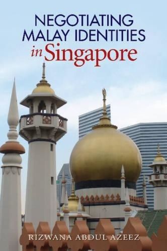 Cover image for Negotiating Malay Identities in Singapore: The Role of Modern Islam
