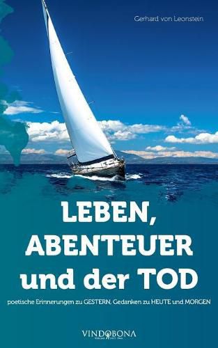 Cover image for LEBEN, ABENTEUER und der TOD: poetische Erinnerungen zu GESTERN, Gedanken zu HEUTE und MORGEN