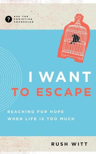 Cover image for I Want to Escape: Reaching for Hope When Life Is Too Much