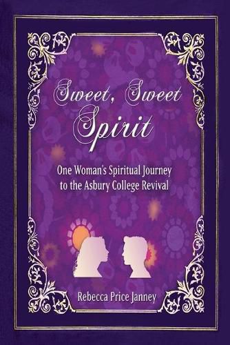 Cover image for Sweet, Sweet Spirit: One Woman's Spiritual Journey in the Asbury College Revival