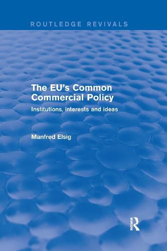 Cover image for The EU's Common Commercial Policy: Institutions, interests and ideas