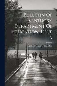 Cover image for Bulletin Of Kentucky Department Of Education, Issue 5