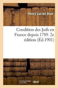 Cover image for Condition Des Juifs En France Depuis 1789. 2e Edition